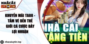 Khuyến mãi TA88 - Tấm vé đến thế giới cá cược đầy lợi nhuận