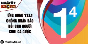 Ứng Dụng 1.1.1.1 Chống Chặn Bảo Bối Cho Người Chơi Cá Cược