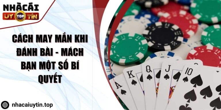cach may man khi danh bai